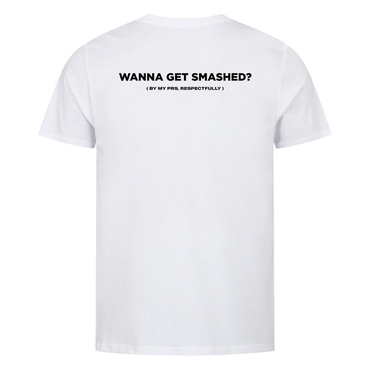 Wanna Get Smashed (Backprint) Shirt