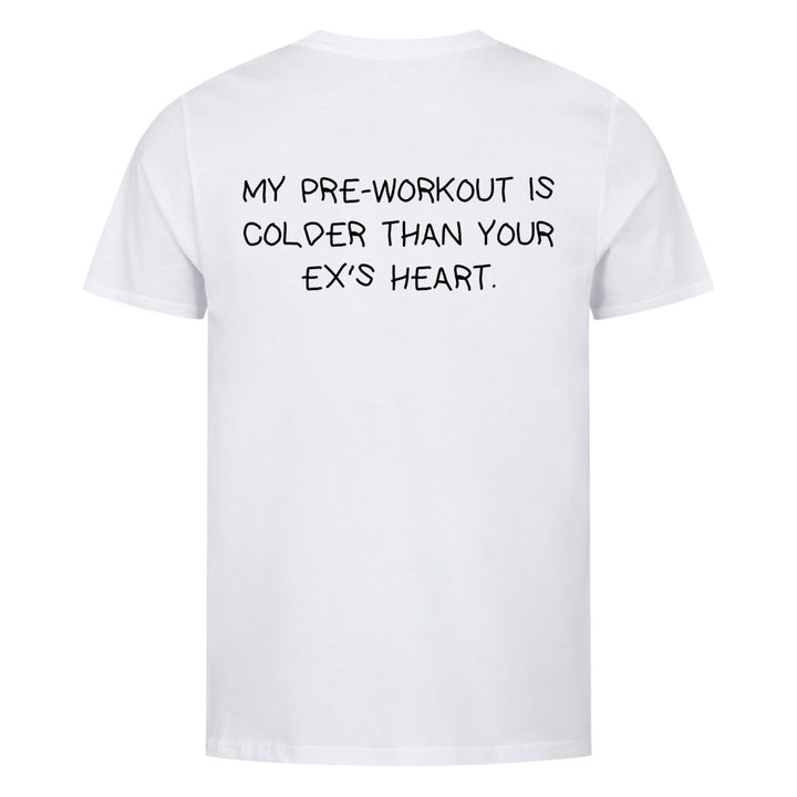 Min pre-workout er koldere end din eks's hjerte (backprint) shirt