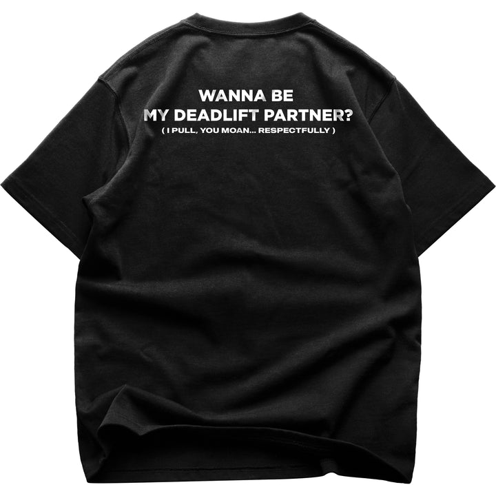Wanna Be My Deadlift Partner (Backprint) Oversized Shirt